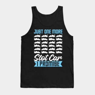 Just One More Slot Car I Promise Tank Top